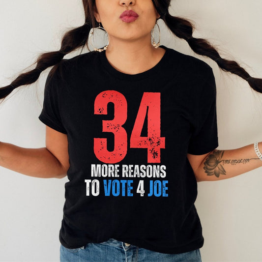 34 More Reasons To Vote For Joe, 2024 Biden Supporter Tee, Trump 34 Counts Shirt, No Felons For President T-Shirt, Never Trump Gift T-shirt & Hoodie