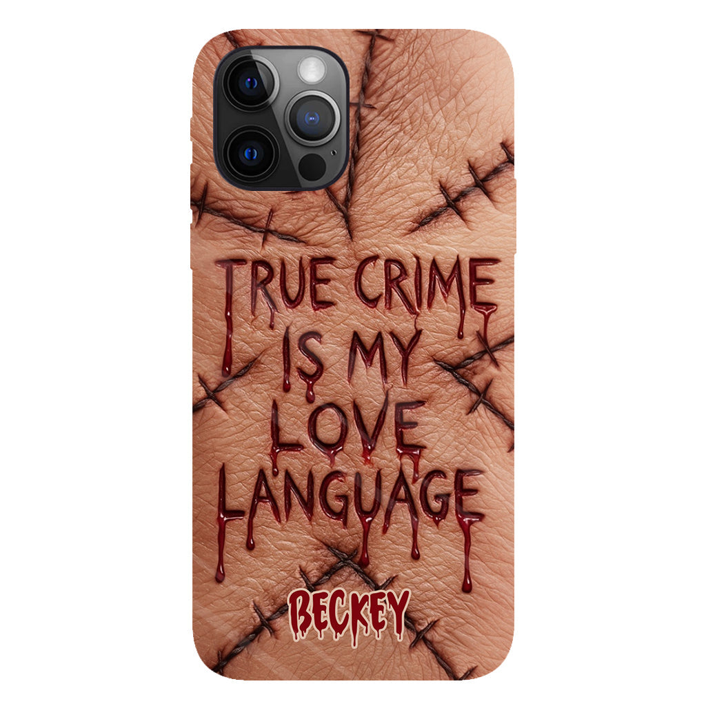 True Crime Is My Love Language - Personalized True Crime Full Print Phone Case