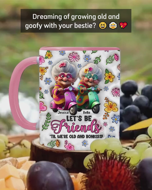 Lass uns Freunde bleiben, bis wir alt und verrückt sind – personalisierte Tasse mit dem Aufdruck „Beste Freundin“.
