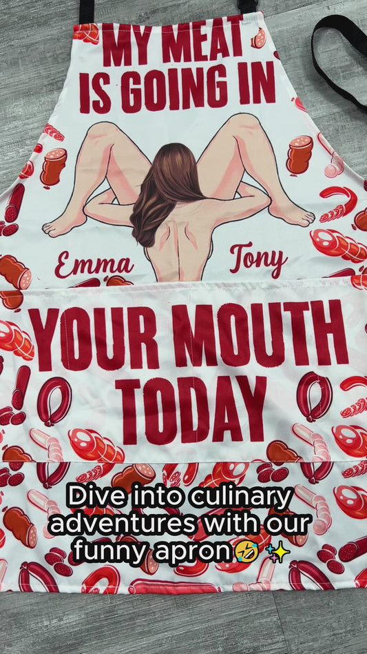 My Meat Is Going In Your Mouth Today - Personalized Couple Apron