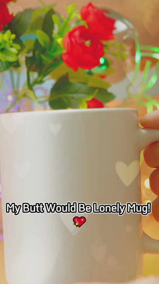 My Butt Would Be So Lonely - Personalized Couple Hidden Message Mug