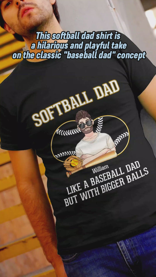 Softball Dad Like A Baseball Dad But With Bigger Balls - Personalized Softball T-shirt and Hoodie