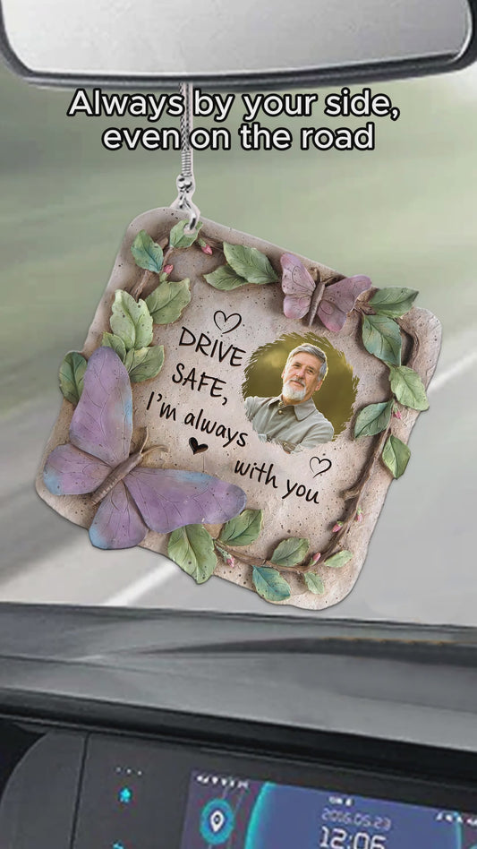 Drive Safe I'm Always With You - Personalized Memorial Car Ornament