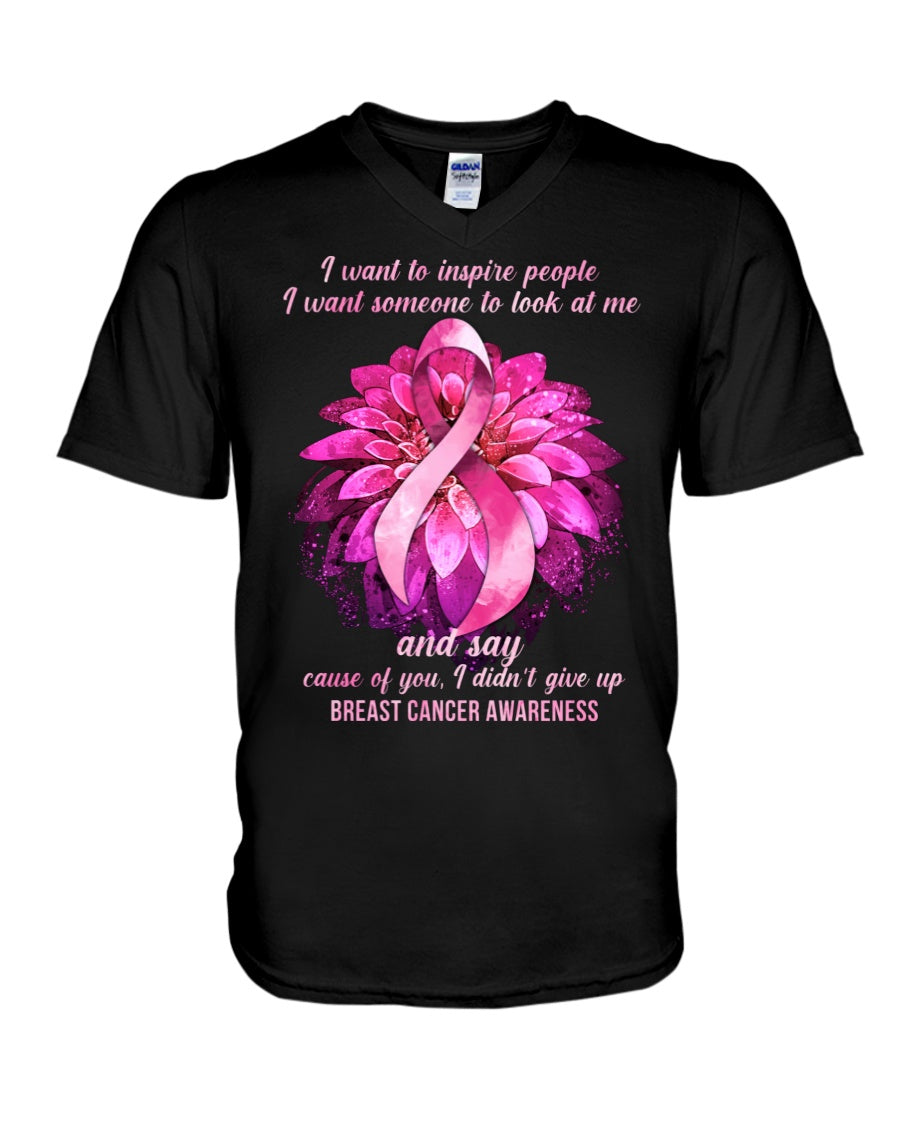 I Want To Inspire People I Want Someone To Look At Me And Say Cause - Breast Cancer Awareness T-shirt and Hoodie 0822