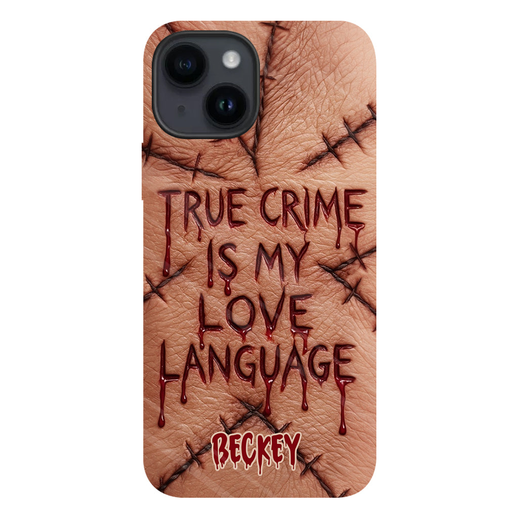 True Crime Is My Love Language - Personalized True Crime Full Print Phone Case