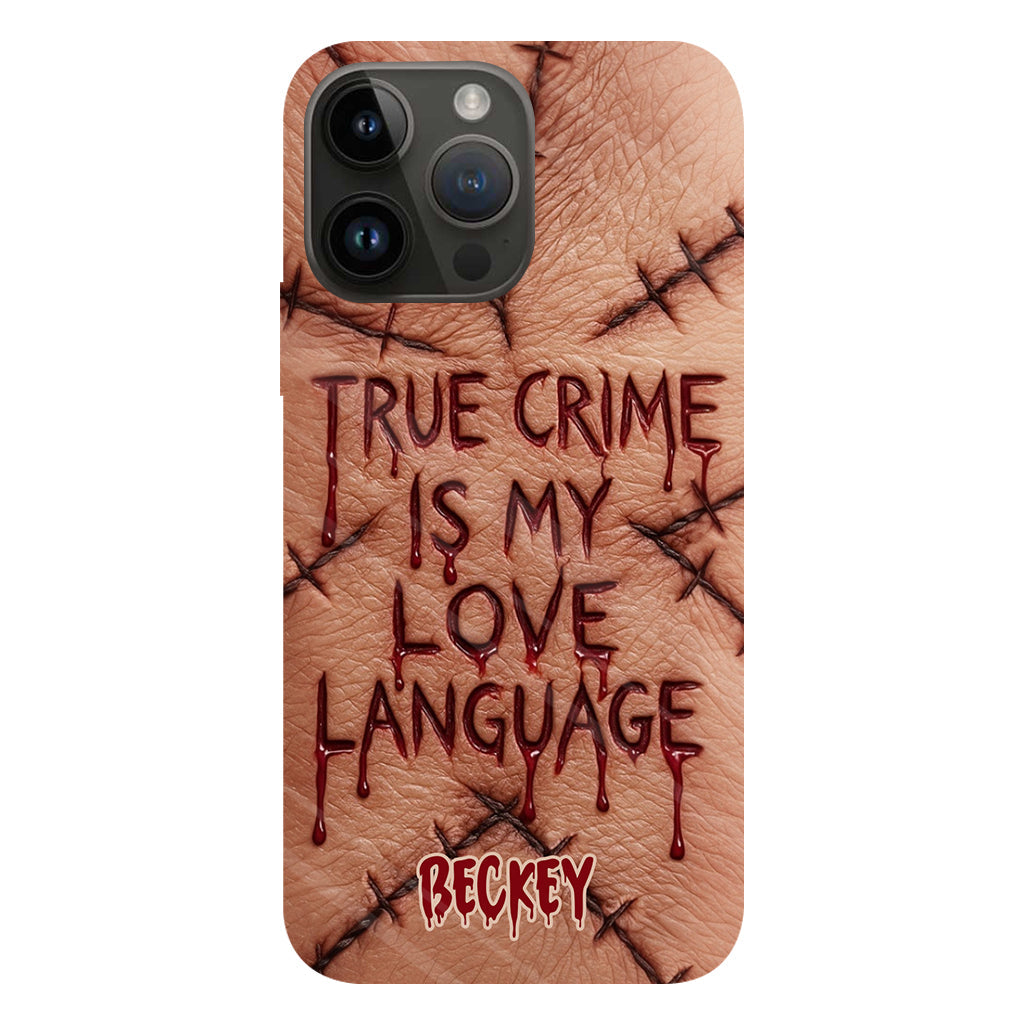 True Crime Is My Love Language - Personalized True Crime Full Print Phone Case