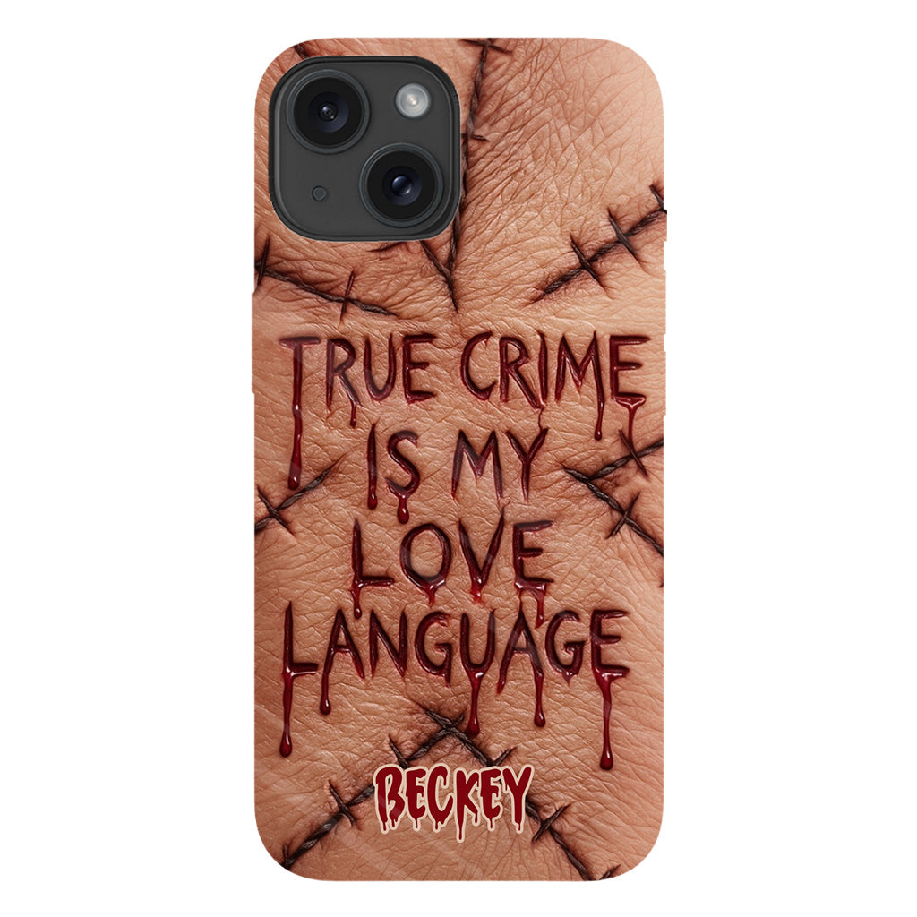 True Crime Is My Love Language - Personalized True Crime Full Print Phone Case