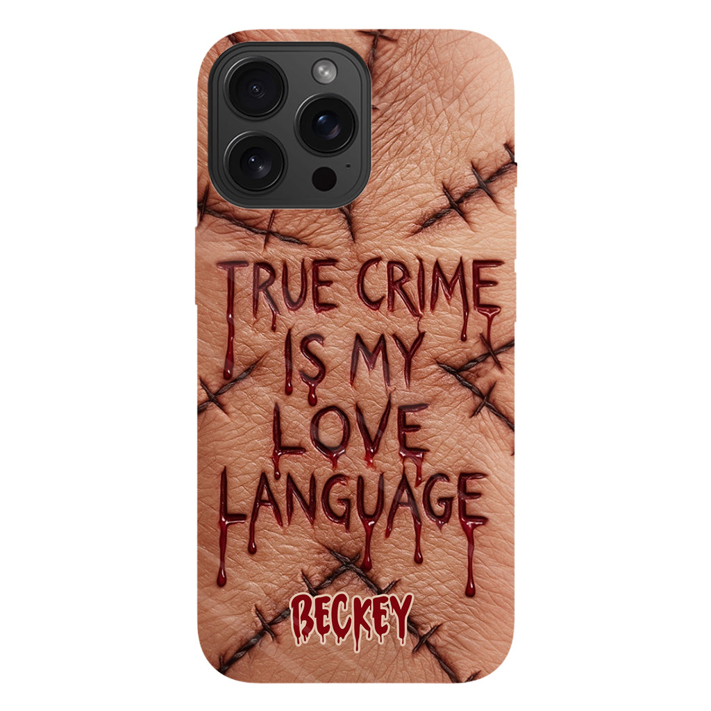 True Crime Is My Love Language - Personalized True Crime Full Print Phone Case