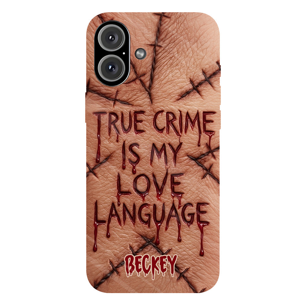 True Crime Is My Love Language - Personalized True Crime Full Print Phone Case
