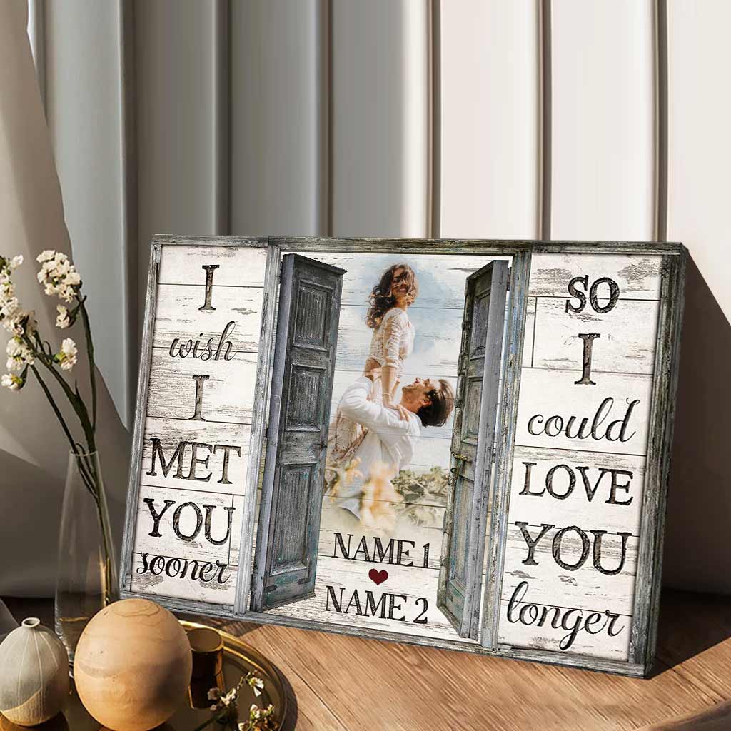 I Wish I Meet You Sooner - Personalized Couple Canvas And Poster
