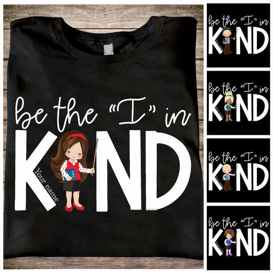 Be The I In Kind - Teacher Personalized T-shirt And Hoodie