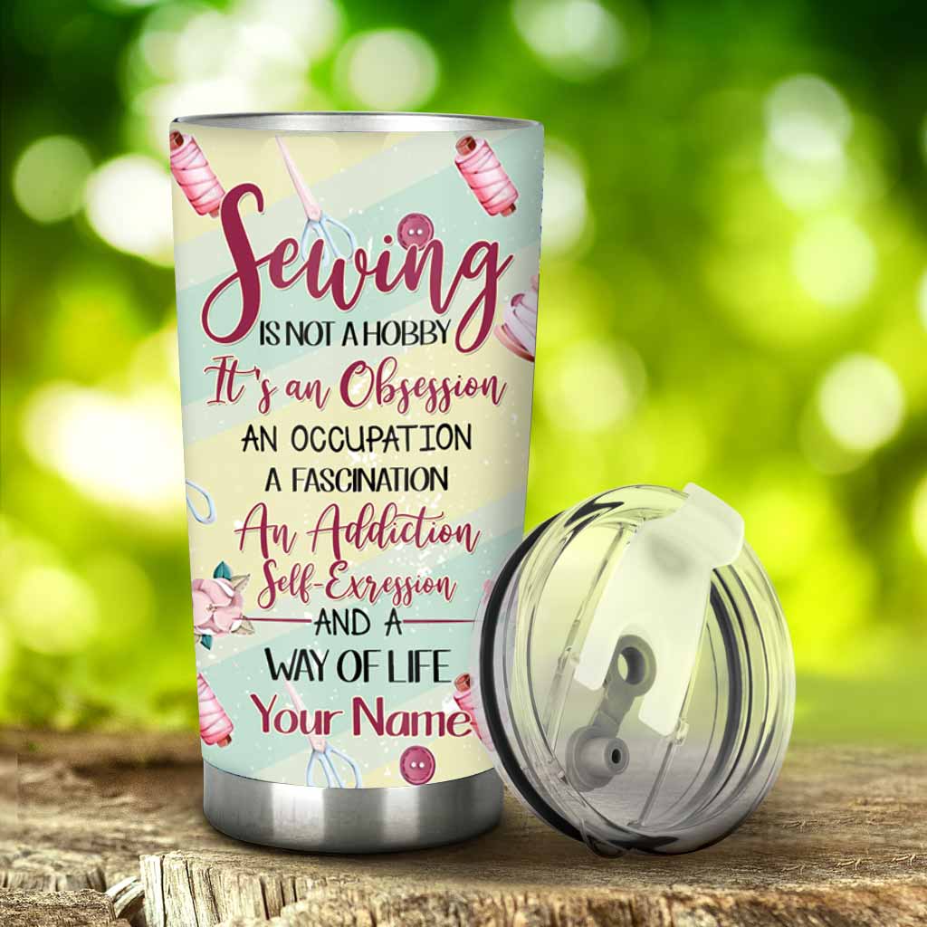 Sewing Is Not A Hobby Personalized Tumbler