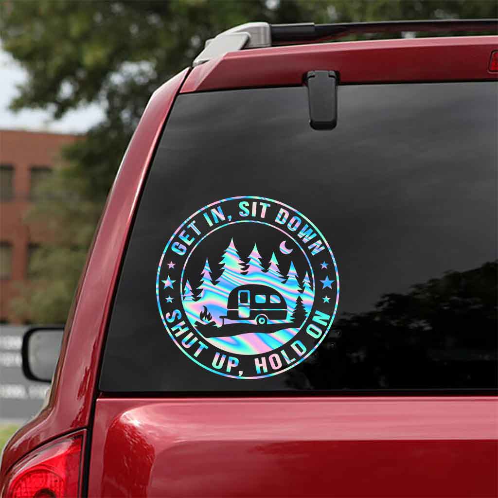 Get In Sit Down Shut Up Hold On - Camping Decal Full