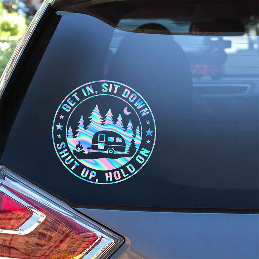 Get In Sit Down Shut Up Hold On - Camping Decal Full