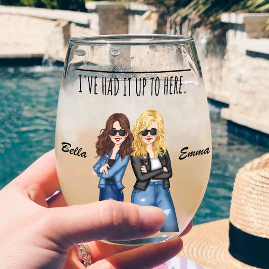 I've Had It Up To Here - Bestie gift for sister, friend, mom - Personalized All Over Wine Glass