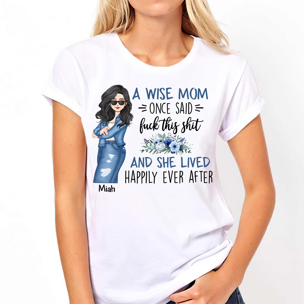 A Wise Mom Once Said - Personalized Mother T-shirt and Hoodie