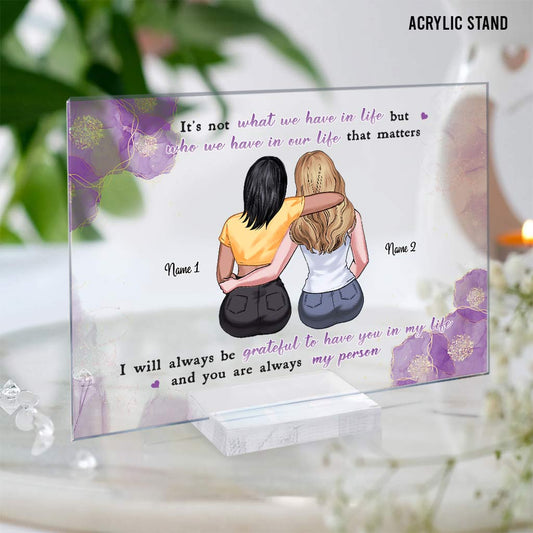 Es ist nicht das, was wir im Leben haben – Personalisierte, transparente Acrylplakette für die beste Freundin