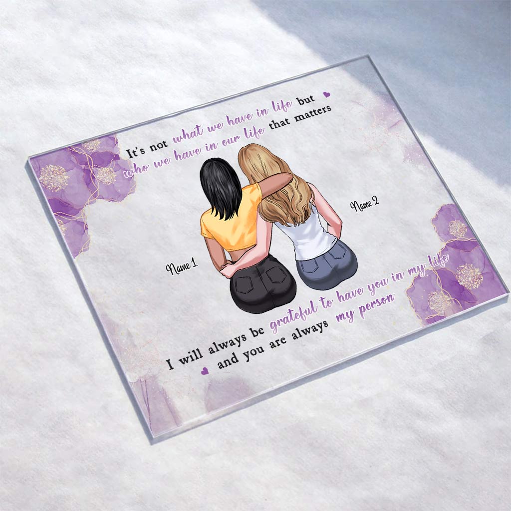 Es ist nicht das, was wir im Leben haben – Personalisierte, transparente Acrylplakette für die beste Freundin