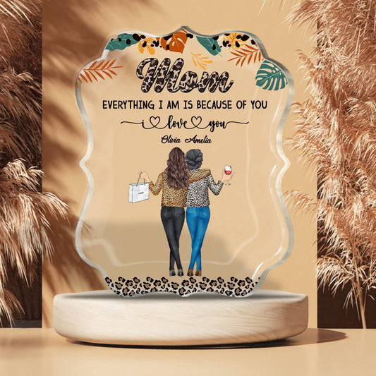 Mom Because Of You - Personalized Mother's Day Mother Custom Shaped Acrylic Plaque