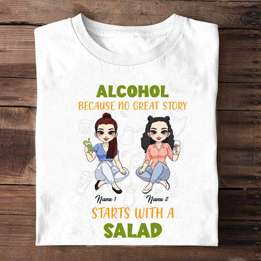 Alcohol Because No Great Story Starts With Salad - Personalized Bestie T-shirt and Hoodie