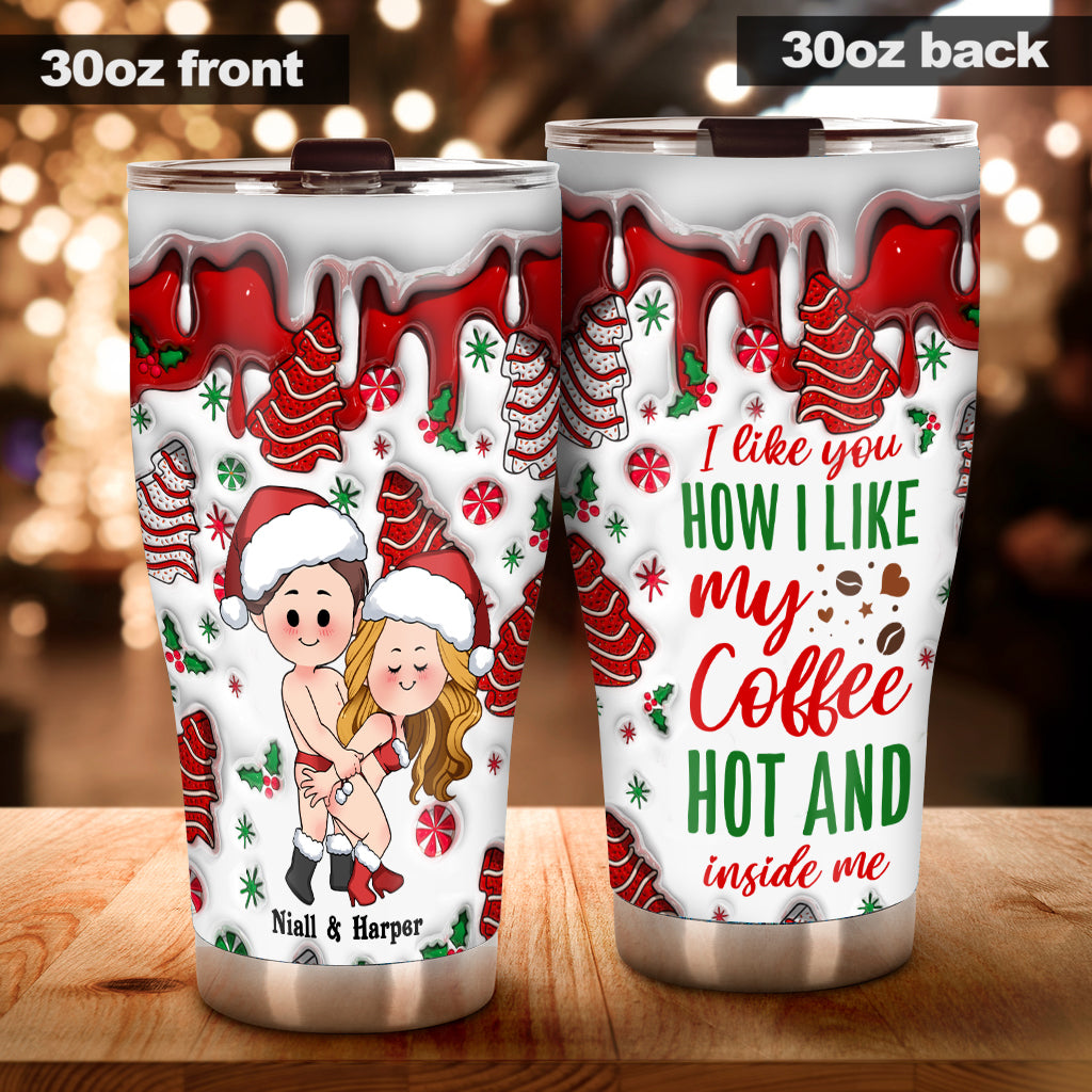 I Like You How I Like My Coffee Hot And Inside Me - Personalized Couple Tumbler