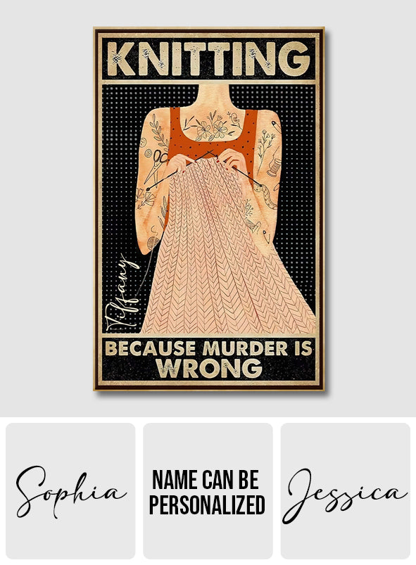 Knitting Because Murder Is Wrong - Personalized Knitting Canvas And Poster