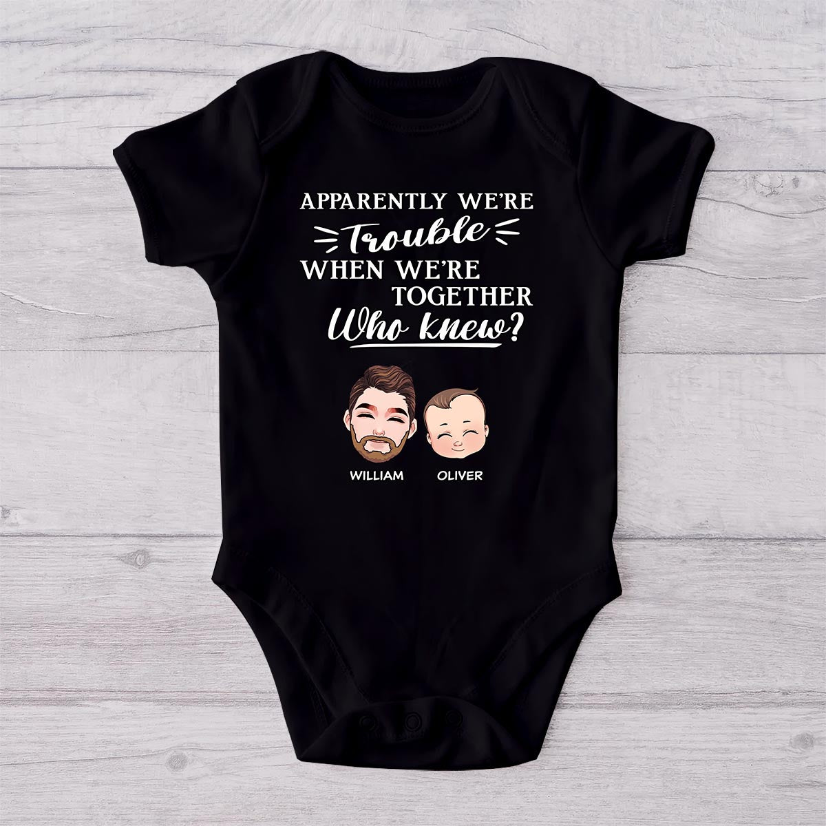 Apparently We're Trouble When We Are Together - Personalized Father T-shirt And Baby Onesie