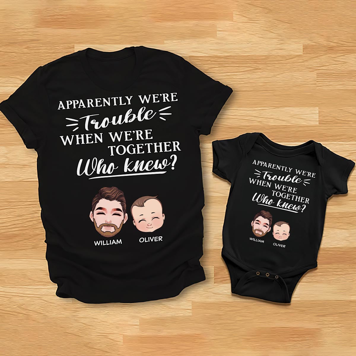 Apparently We're Trouble When We Are Together - Personalized Father T-shirt And Baby Onesie
