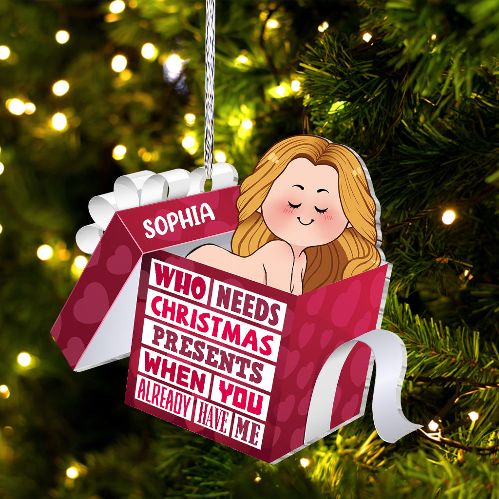 Wer braucht schon Weihnachtsgeschenke, wenn man mich hat? – Geschenk für Ehemann, Freund, Freundin, Ehefrau, Mann – Personalisierter Weihnachtsschmuck