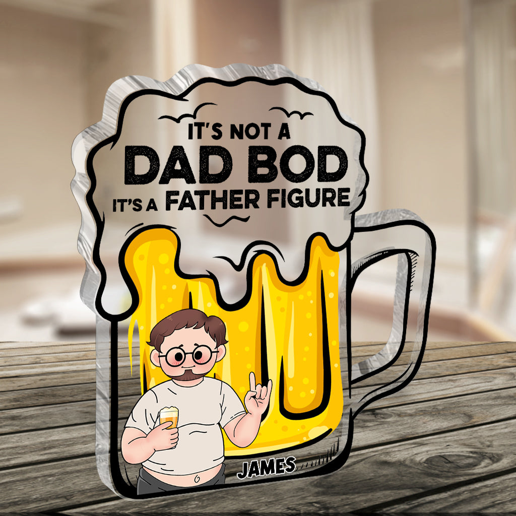 It's Not A Dad Bod - Personalized Father Custom Shaped Acrylic Plaque