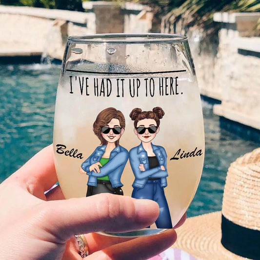 I've Had It Up To Here - Bestie gift for sister, friend, mom - Personalized All Over Wine Glass
