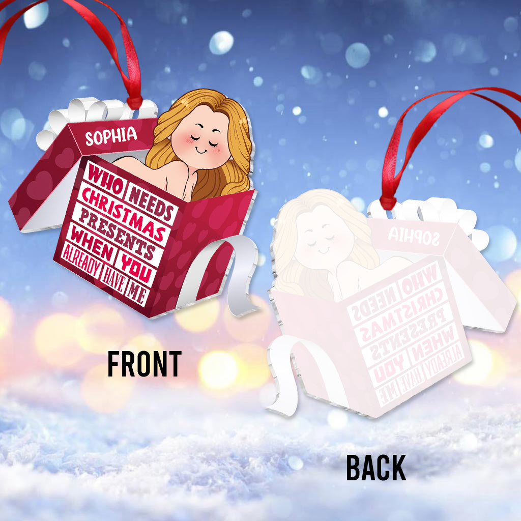 Wer braucht schon Weihnachtsgeschenke, wenn man mich hat? – Geschenk für Ehemann, Freund, Freundin, Ehefrau, Mann – Personalisierter Weihnachtsschmuck
