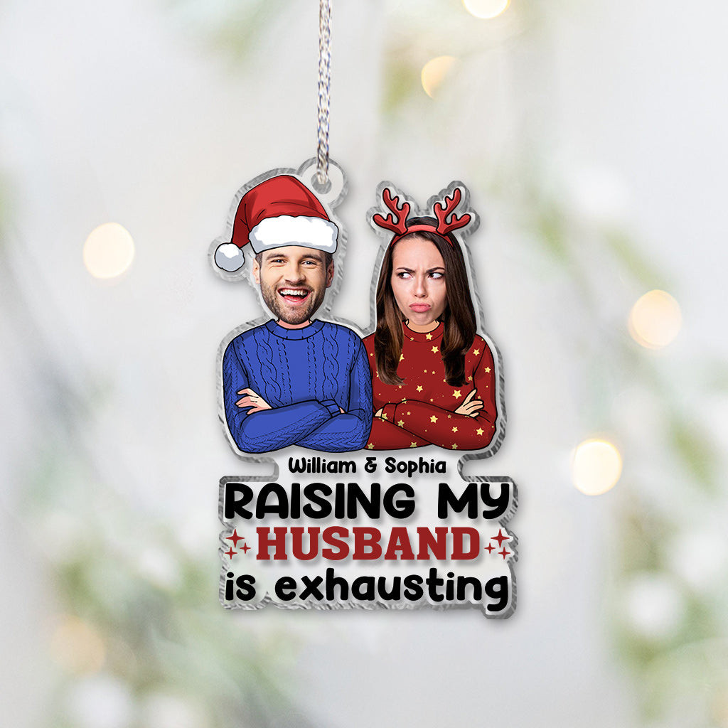 Raising My Husband Is Exhausting - Personalized Husband And Wife Transparent Ornament