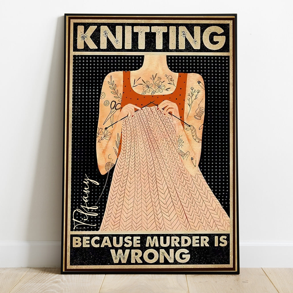 Knitting Because Murder Is Wrong - Personalized Knitting Canvas And Poster