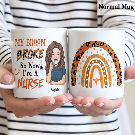 My Broom Broke So Now I'm A Nurse - Personalized Nurse Mug