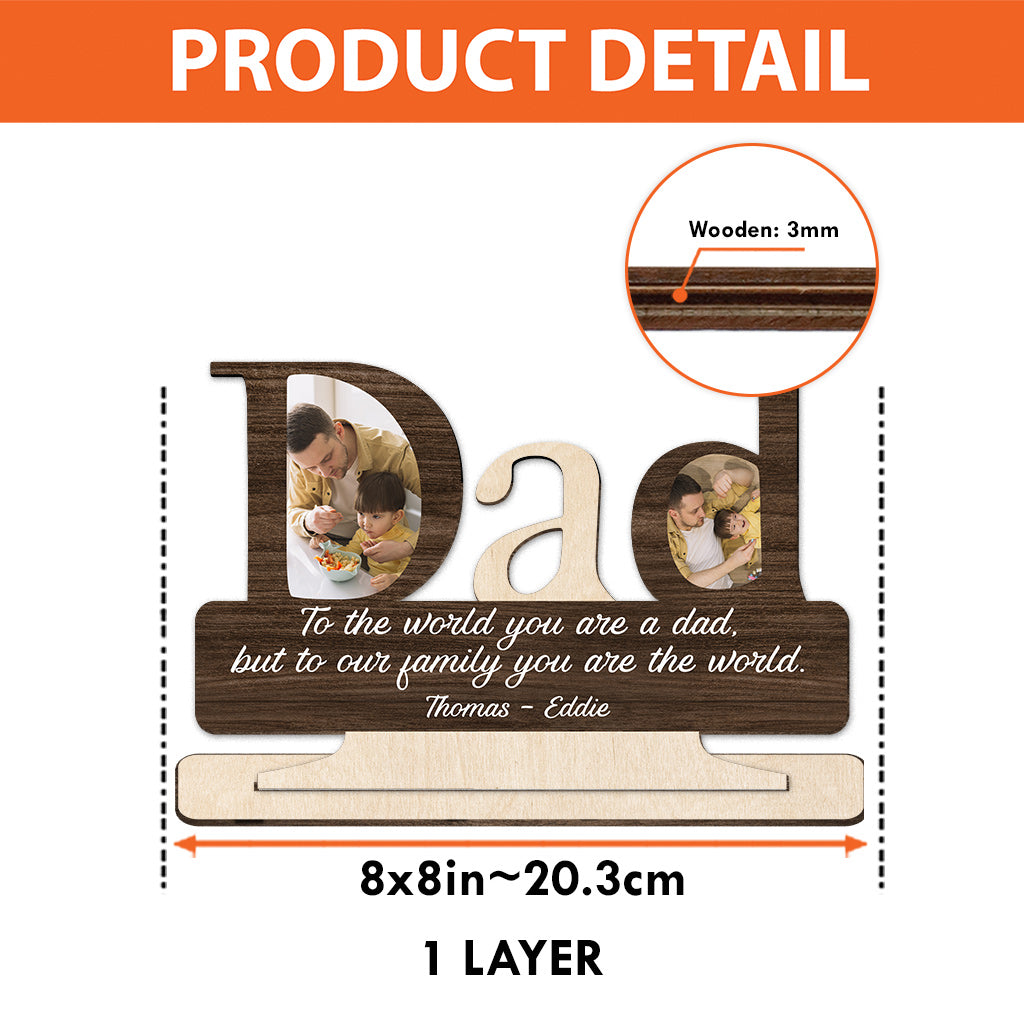 Dad, You Are The World - Personalized Father 1 Layered Big Freestanding