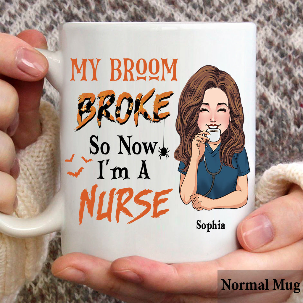 My Broom Broke So Now I'm A Nurse - Personalized Nurse Mug