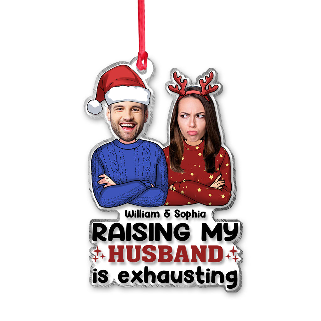 Raising My Husband Is Exhausting - Personalized Husband And Wife Transparent Ornament