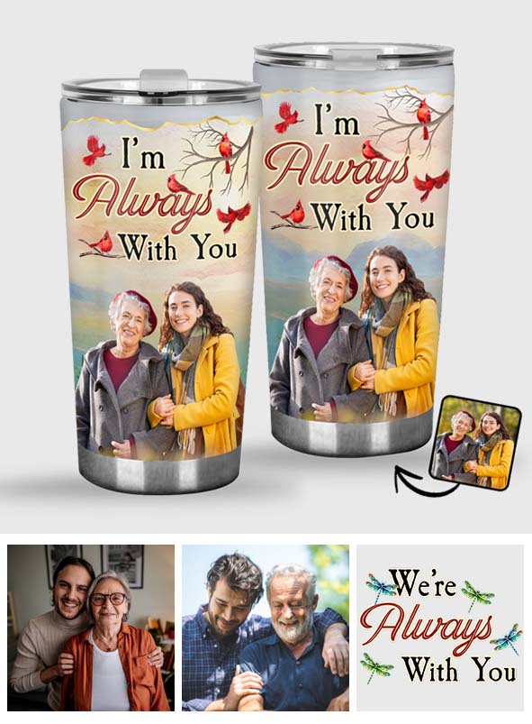 I'm Always With You - Personalized Memorial Tumbler