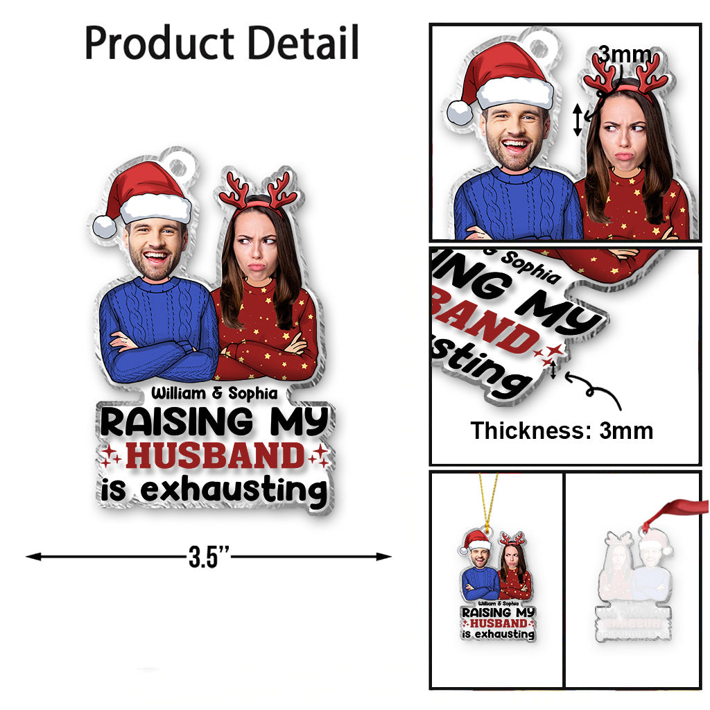 Raising My Husband Is Exhausting - Personalized Husband And Wife Transparent Ornament
