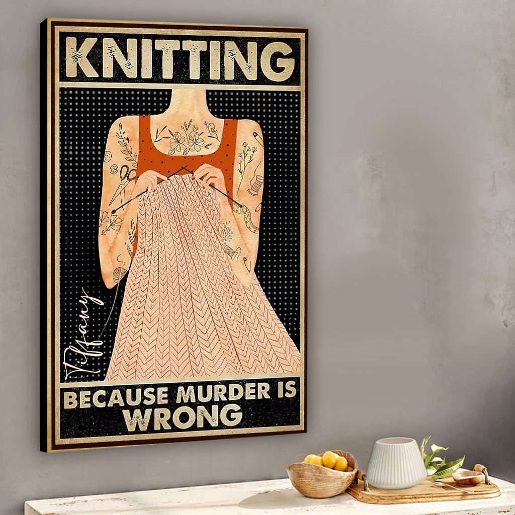 Knitting Because Murder Is Wrong - Personalized Knitting Canvas And Poster