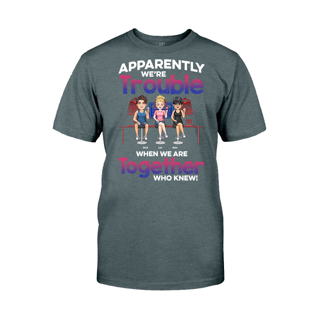 Apparently We're Trouble When We Are Together - Personalized Bestie T-shirt & Hoodie