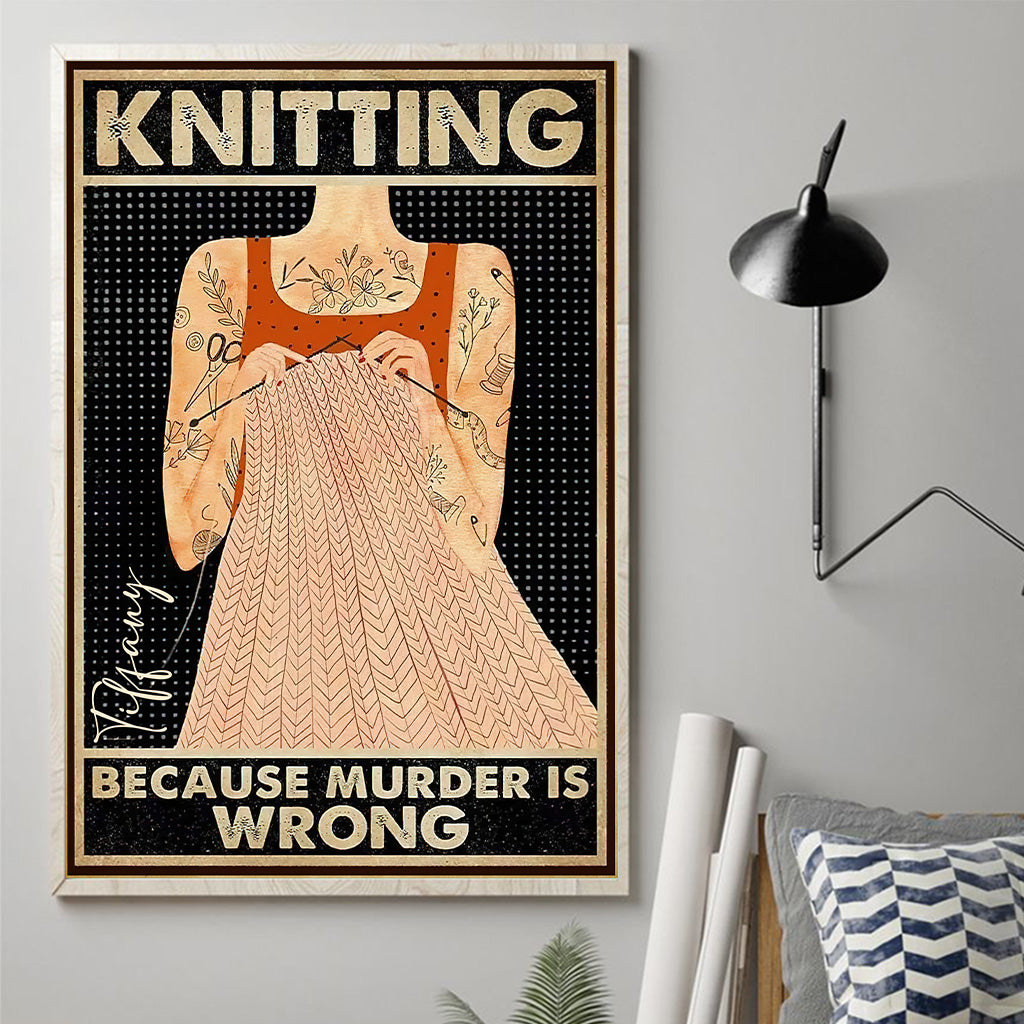 Knitting Because Murder Is Wrong - Personalized Knitting Canvas And Poster