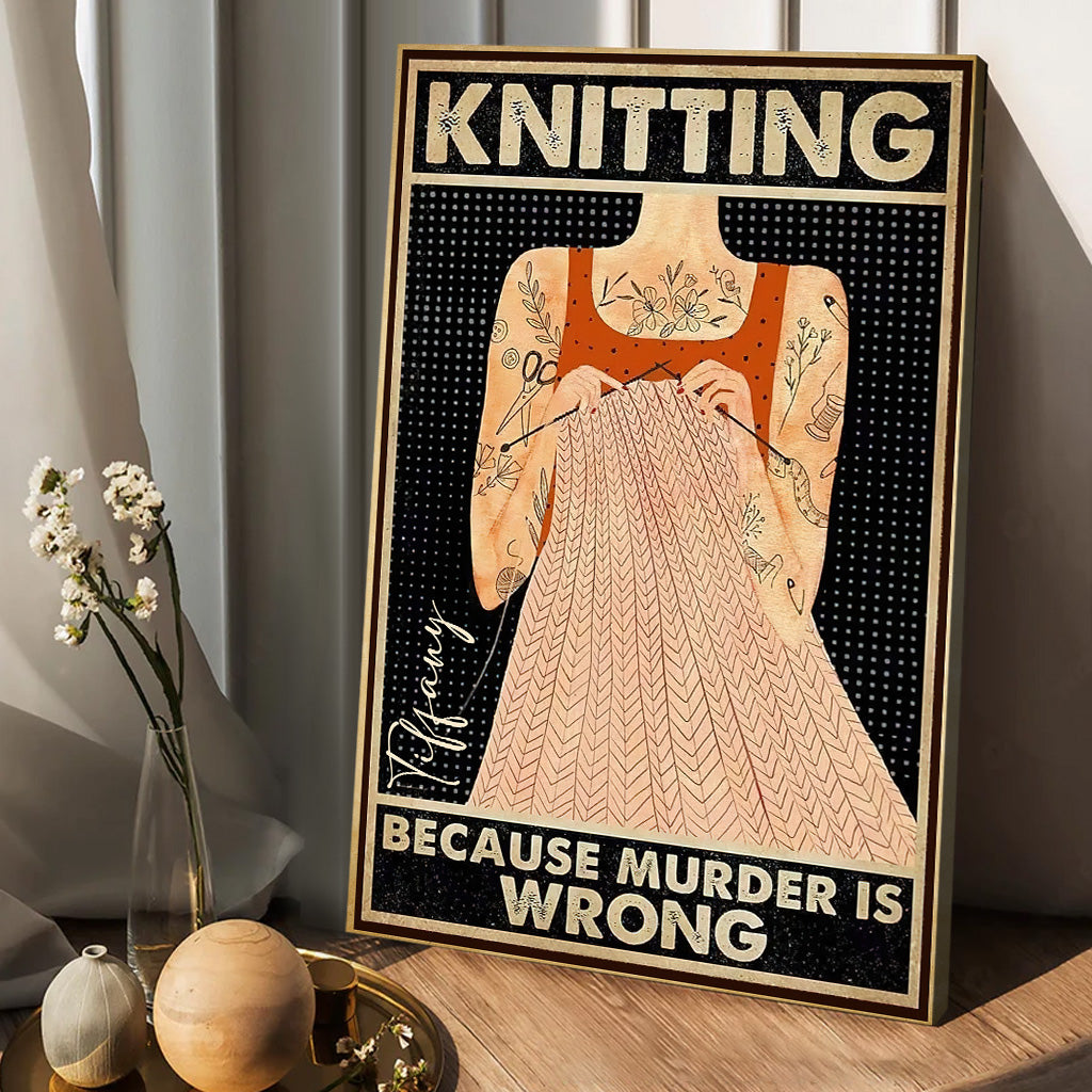 Knitting Because Murder Is Wrong - Personalized Knitting Canvas And Poster