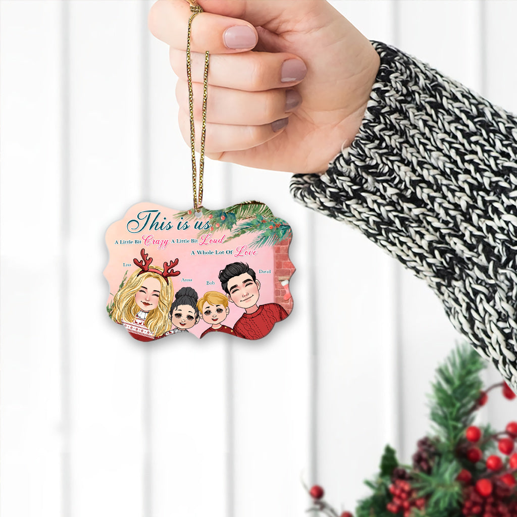 This Is Us A Little Bit Crazy A Little Bit Loud A Whole Lot Of Love - Personalized Family Aluminium Ornament