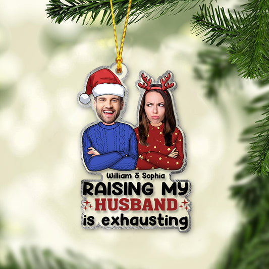 Raising My Husband Is Exhausting - Personalized Husband And Wife Transparent Ornament