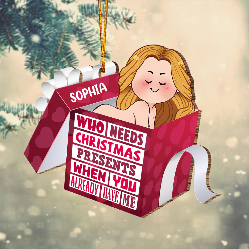 Wer braucht schon Weihnachtsgeschenke, wenn man mich hat? – Geschenk für Ehemann, Freund, Freundin, Ehefrau, Mann – Personalisierter Weihnachtsschmuck