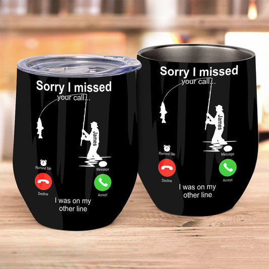 Sorry I Missed Your Call I Was On The Other Line - Personalized Fishing Wine Tumbler