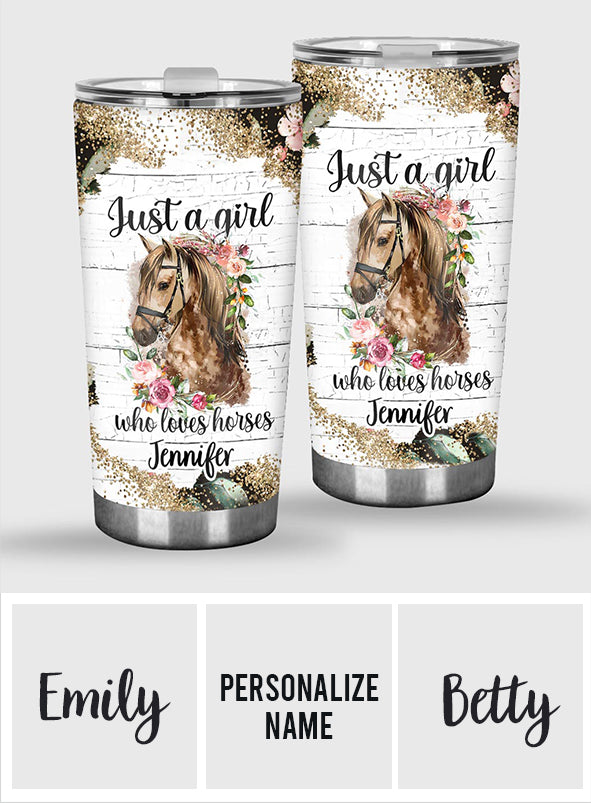 Just A Girl Who Loves Horses - Personalized Horse Tumbler