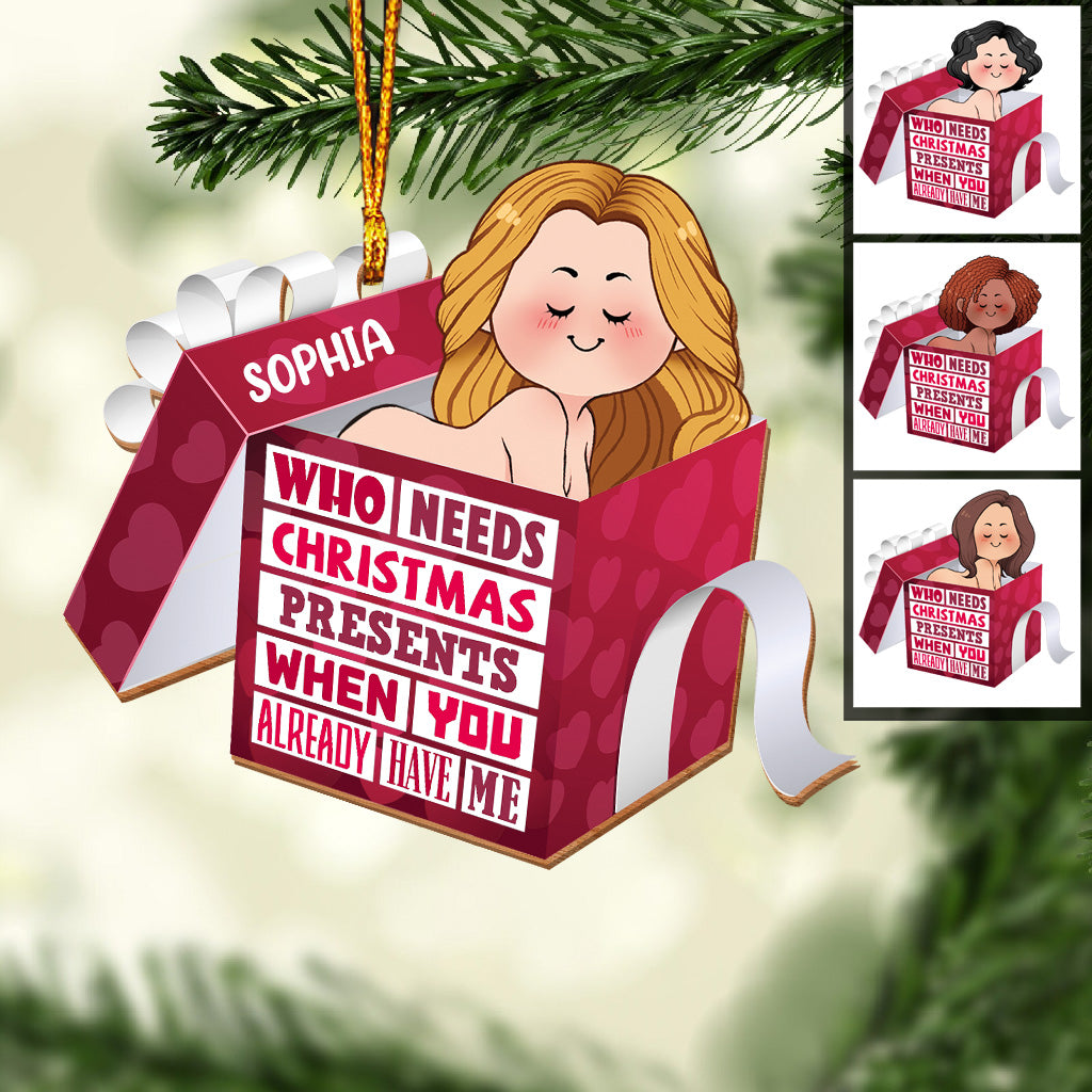 Wer braucht schon Weihnachtsgeschenke, wenn man mich hat? – Geschenk für Ehemann, Freund, Freundin, Ehefrau, Mann – Personalisierter Weihnachtsschmuck